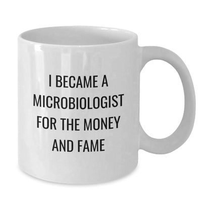Funny Microbiologist Gifts for Men and Women - White Coffee Mugs with I Became A Microbiologist For The Money And Fame Quote - Unique Christmas Memorable Presents from Friends and Family - Additional