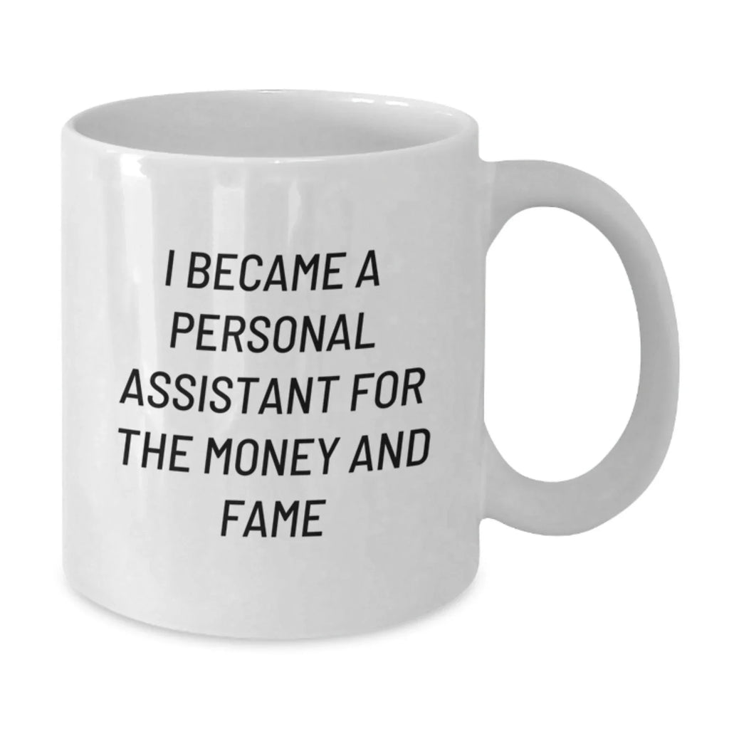 Funny Personal Assistant Gifts for Men, White Coffee Mug, I Became A Personal Assistant For The Money And Fame, Christmas Unique Presents