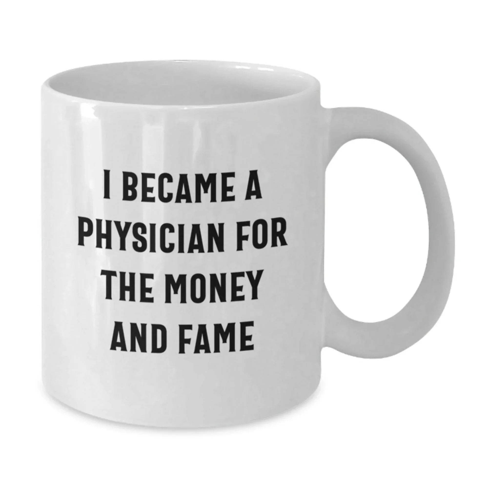 Funny Physician Gifts From Friends - I Became A Physician For The Money And Fame White Coffee Mug, Birthday Unique Gifts for Men Women Coworkers