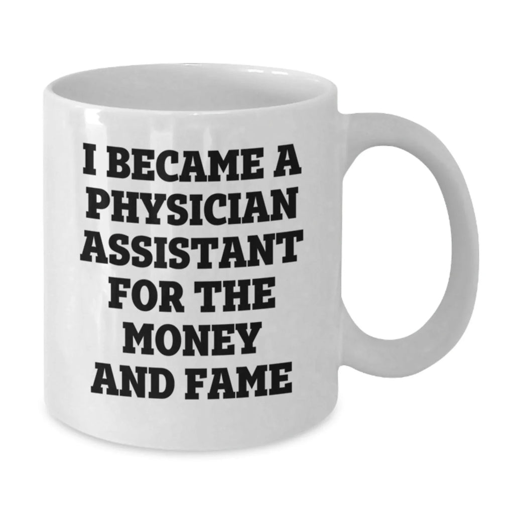 Funny Physician Assistant Gifts for Men - White Coffee Mug 'I Became A PA For The Money And Fame' Christmas Unique Present Ideas