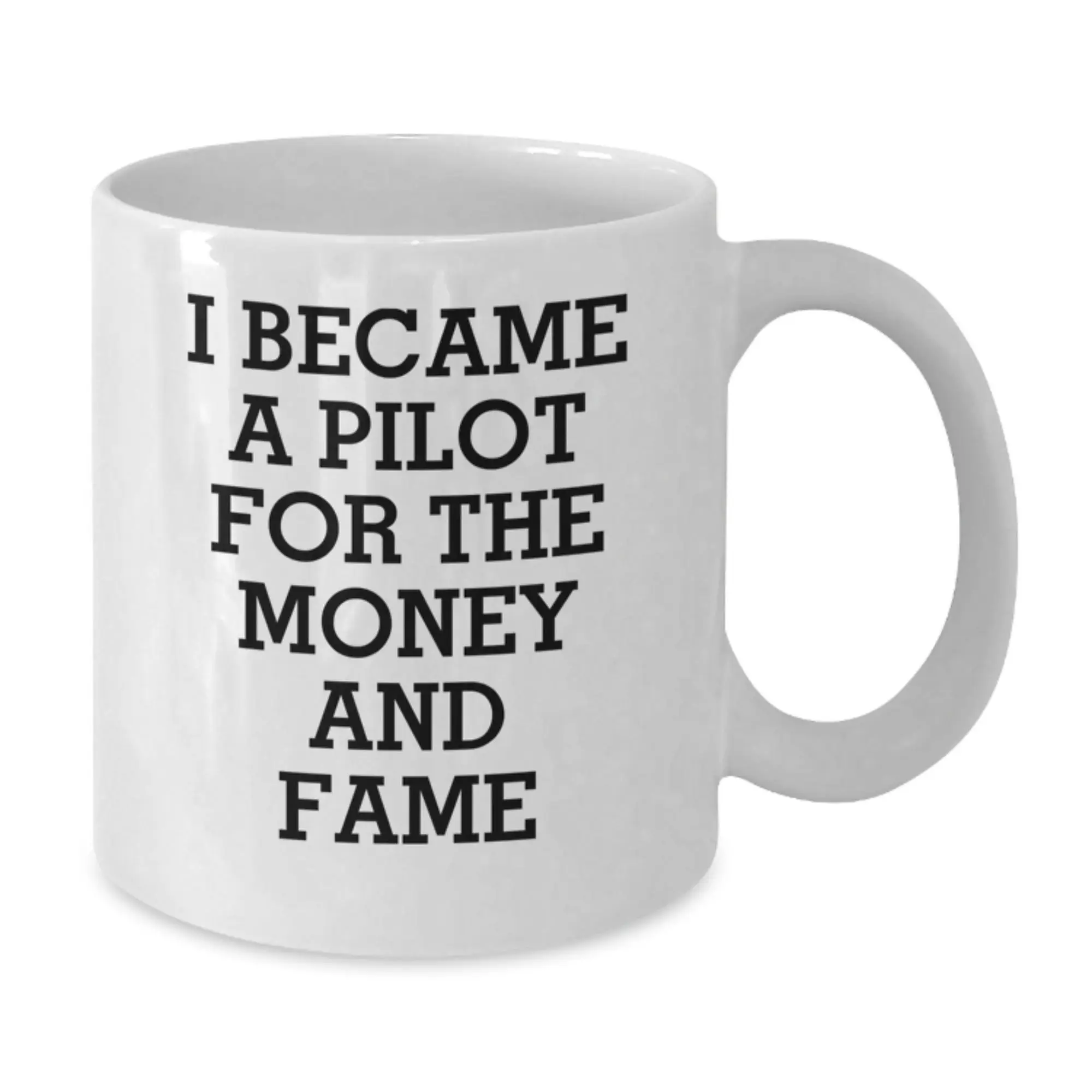 Funny Pilot Gifts for Him - White Coffee Mug, Perfect for Birthday Unique Gifts from Men, 'I Became A Pilot For The Money And Fame' Quote - Additional