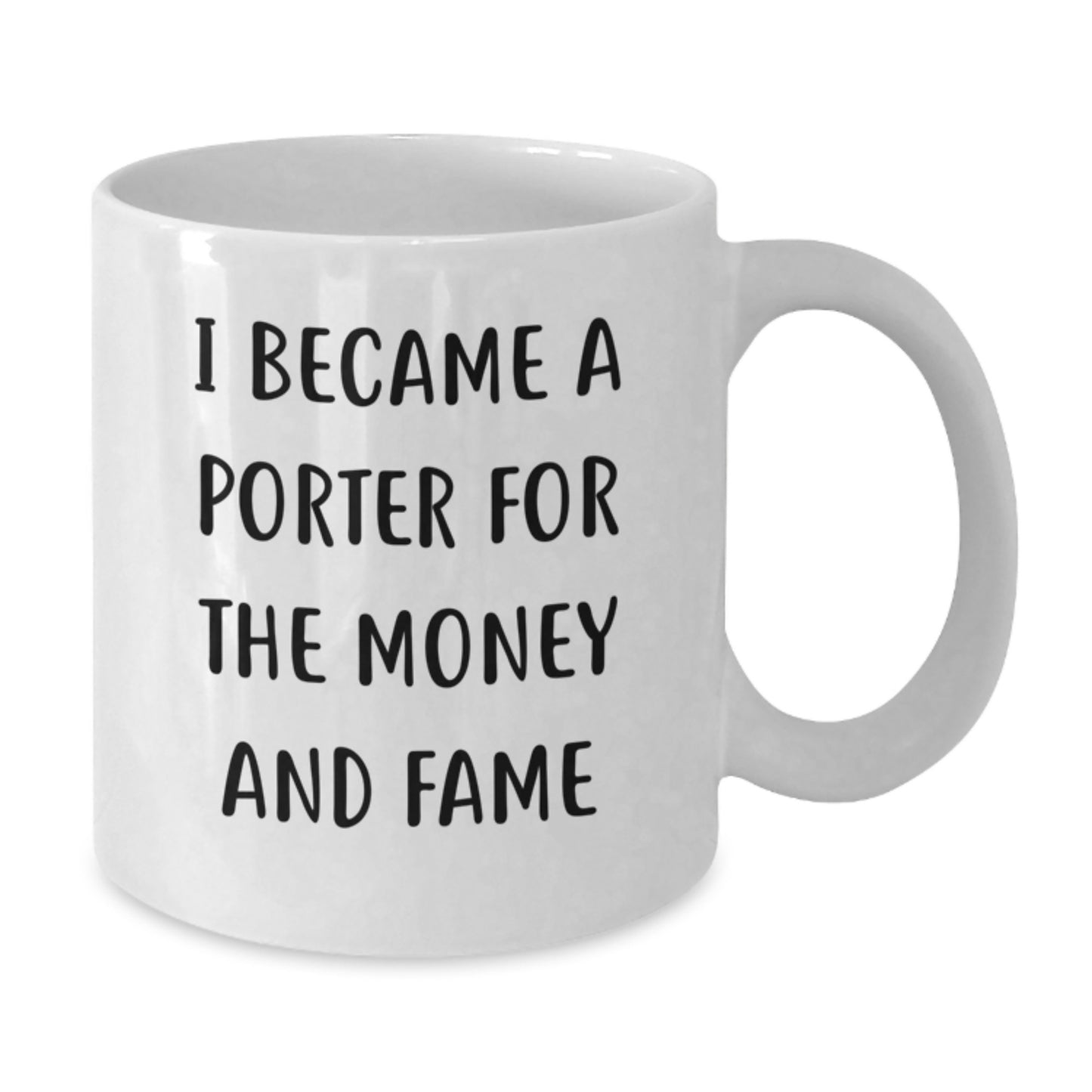 Porter Fame, Funny Quote White Coffee Mug, Gifts from Friends, Birthday Unique - Additional