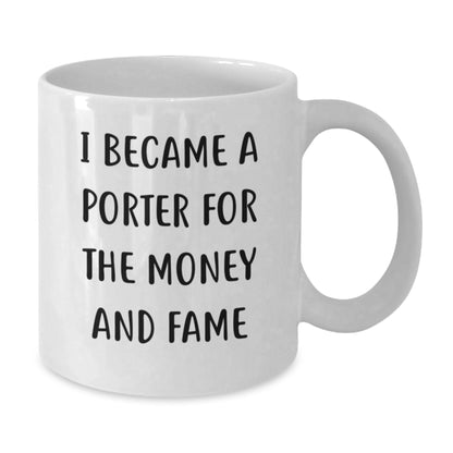 Porter Fame, Funny Quote White Coffee Mug, Gifts from Friends, Birthday Unique - Additional