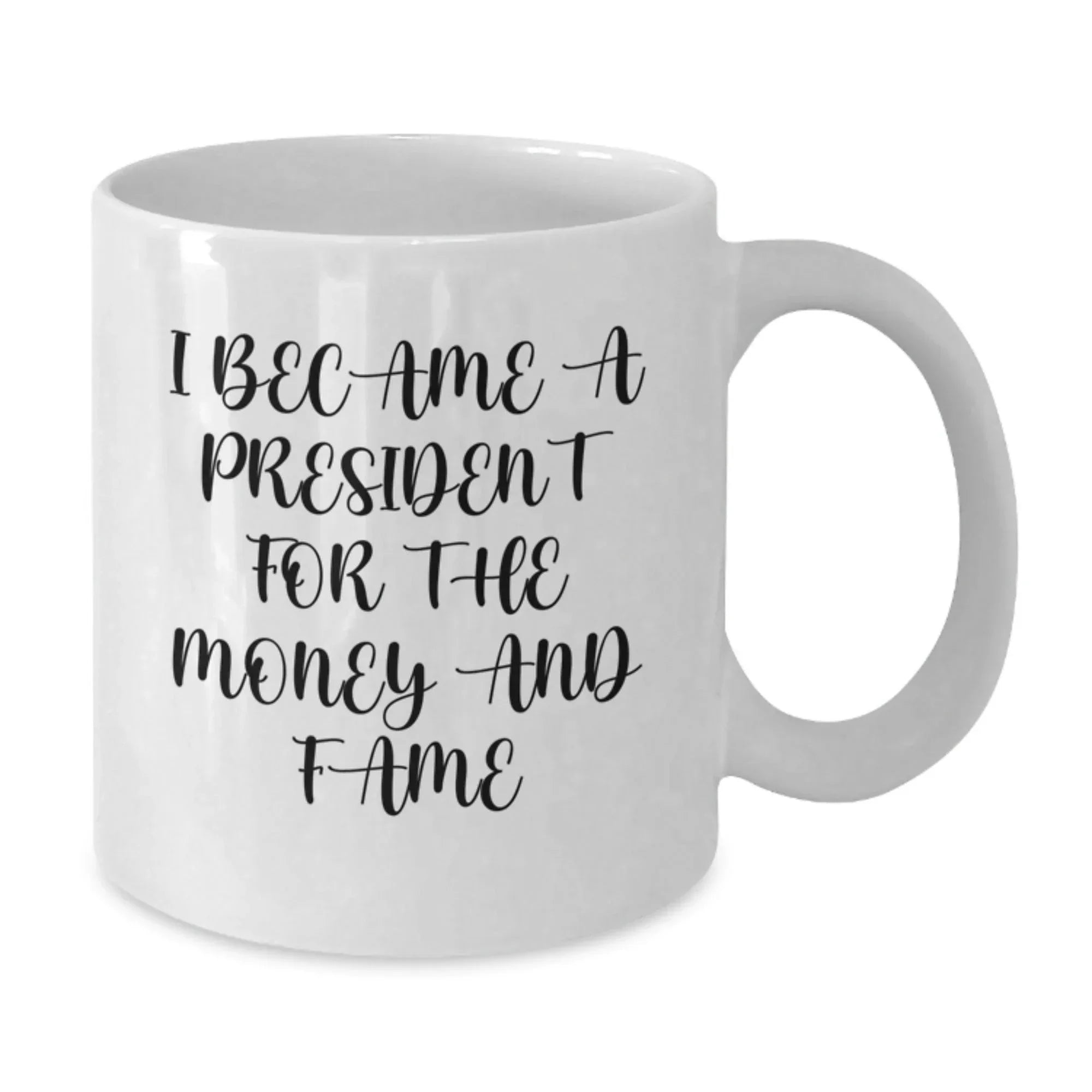 Funny President Gifts for Men White Coffee Mugs I Became A President For The Money And Fame Gifts from Friends and Family