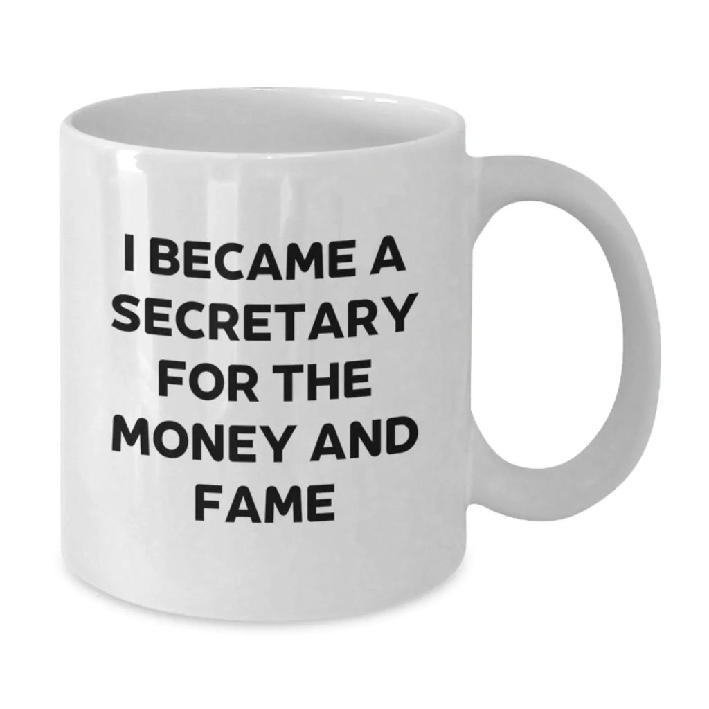 Funny Secretary Gift, I Became A Secretary For The Money And Fame Quote, White Coffee Mug, Birthday Unique Gifts from Friends, Gifts for Secretary