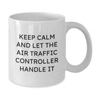 Funny Air Traffic Controller Gifts for Him from Friends - White Coffee Mug, 11oz or 15oz, Keep Calm Gifts for Graduation