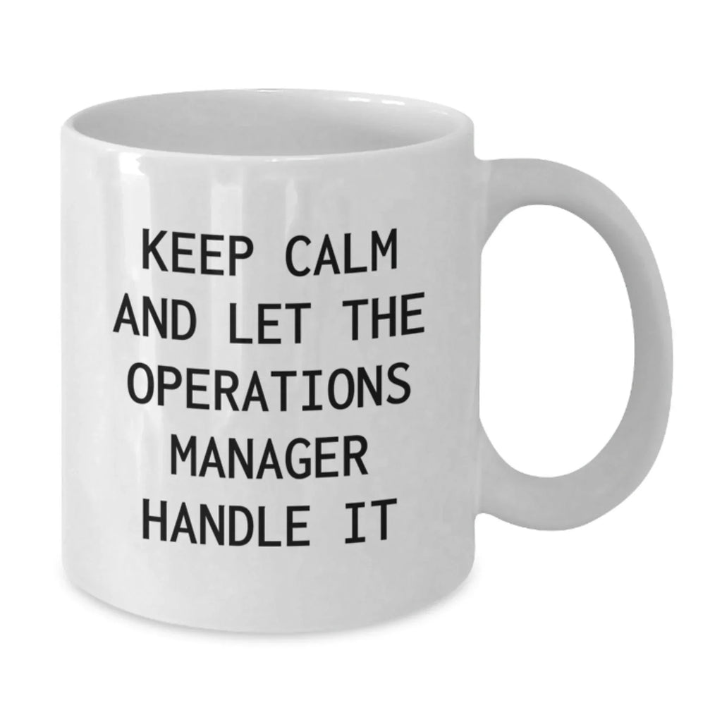 Funny Operations Manager Christmas Unique Gifts from Friends, White Coffee Mug, Keep Calm And Let The Operations Manager Handle It - 11oz or 15oz Ceramic