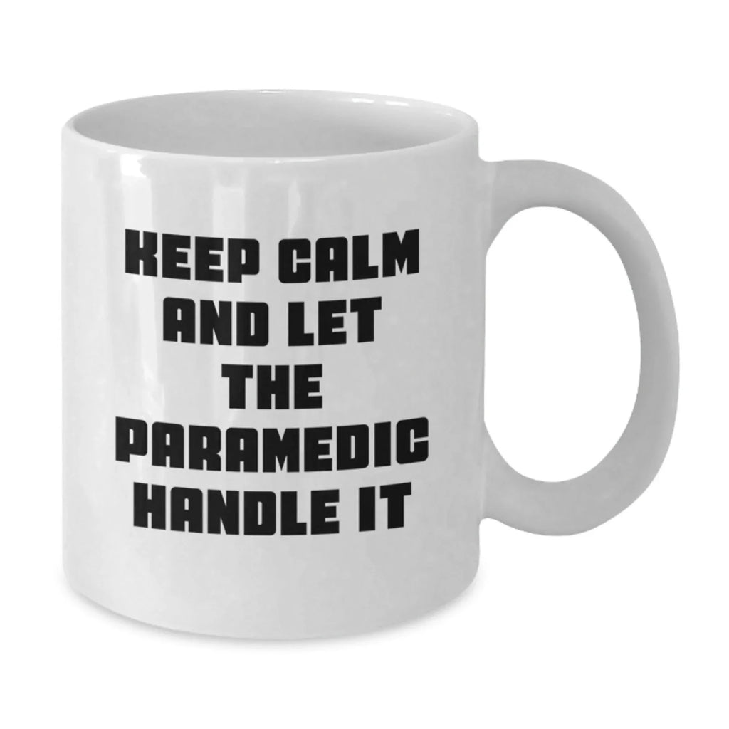 Funny Paramedic Gifts from Friends, Christmas Unique Mugs for Paramedics, Keep Calm And Let The Paramedic Handle It White Coffee Mug