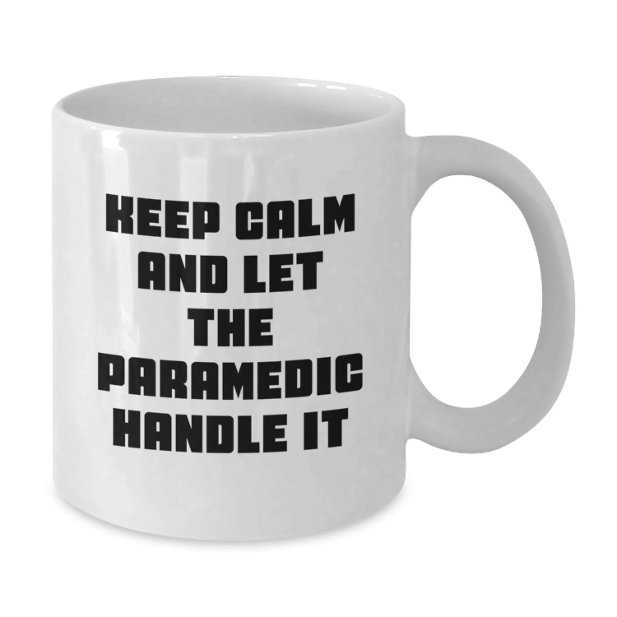 Funny Paramedic Gifts from Friends, Christmas Unique Mugs for Paramedics, Keep Calm And Let The Paramedic Handle It White Coffee Mug