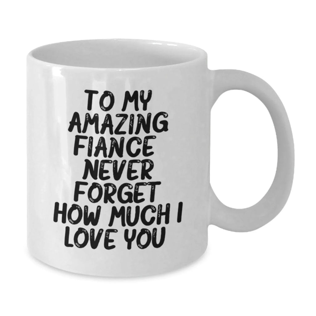 Funny Fiance Gifts for Him, Christmas Unique Presents from Sweetheart, White Coffee Mug with 'To My Amazing Fiance, Never Forget How Much I Love You.'