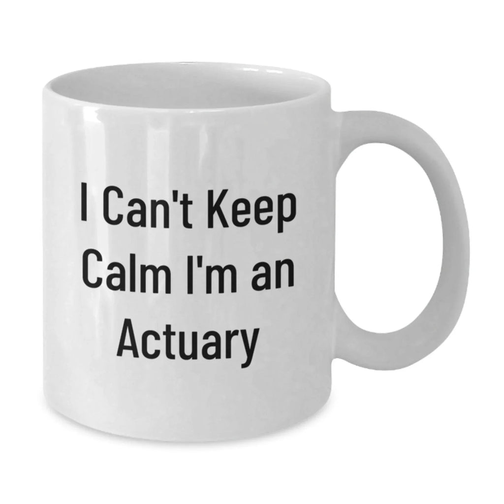 Funny Actuary Gifts for Coworkers, 'I Can't Keep Calm I'm An Actuary' White Coffee Mug, Unique Christmas Memorable Presents