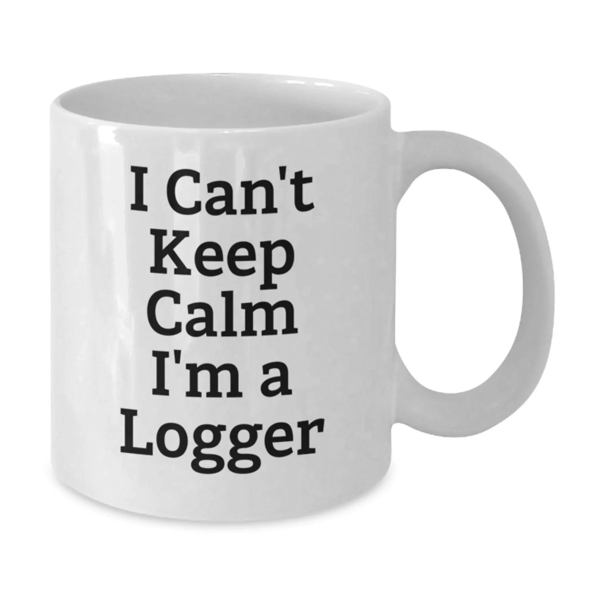 Funny Logger Gifts from Friends for Men Unique White Coffee Mugs I Can't Keep Calm I'm A Logger