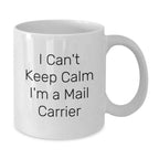 Funny Mail Carrier Gifts from Friends and Family, White Coffee Mugs with 'I Can't Keep Calm I'm A Mail Carrier' Quote, Birthday Unique Gifts for Mail Carrier Enthusiasts
