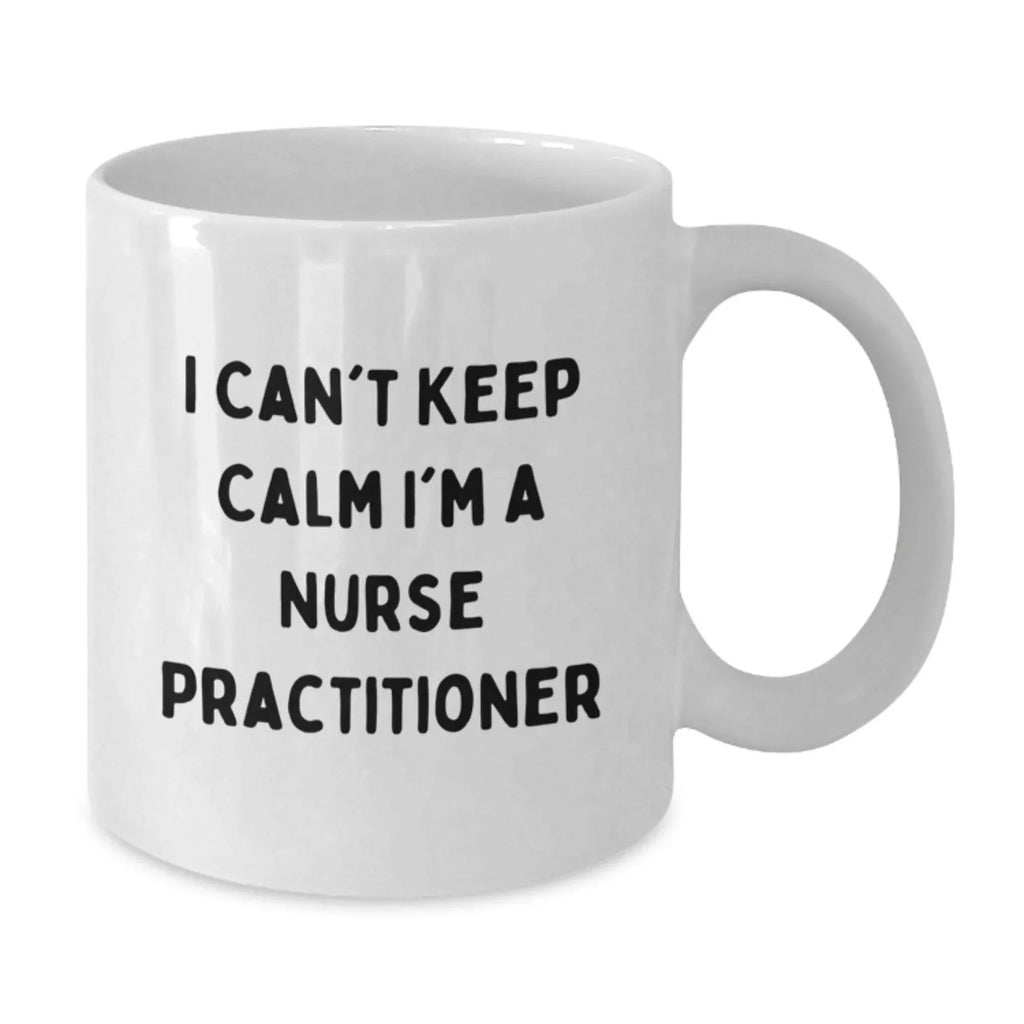 Funny Nurse Practitioner White Coffee Mugs Gifts for Christmas, Gifts from Friends to Family and Nurse Practitioners, 'I Can't Keep Calm I'm A Nurse Practitioner' Motivational Mug