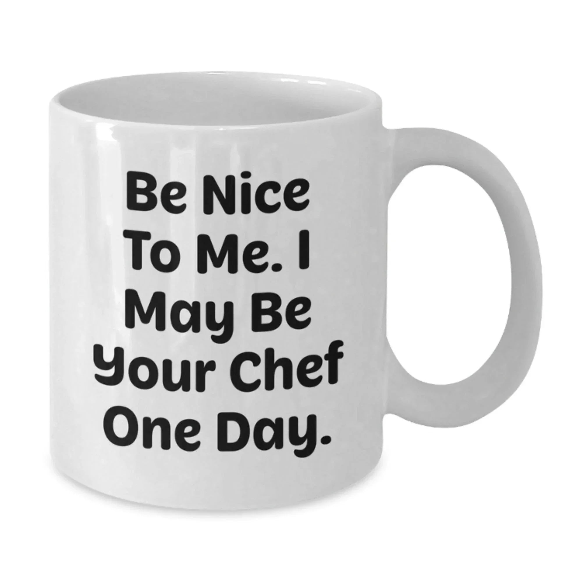 Funny Chef Gifts for Men and Women, Be Nice To Me. I May Be Your Chef One Day. White Coffee Mug for Birthday, Gifts from Friends or Family