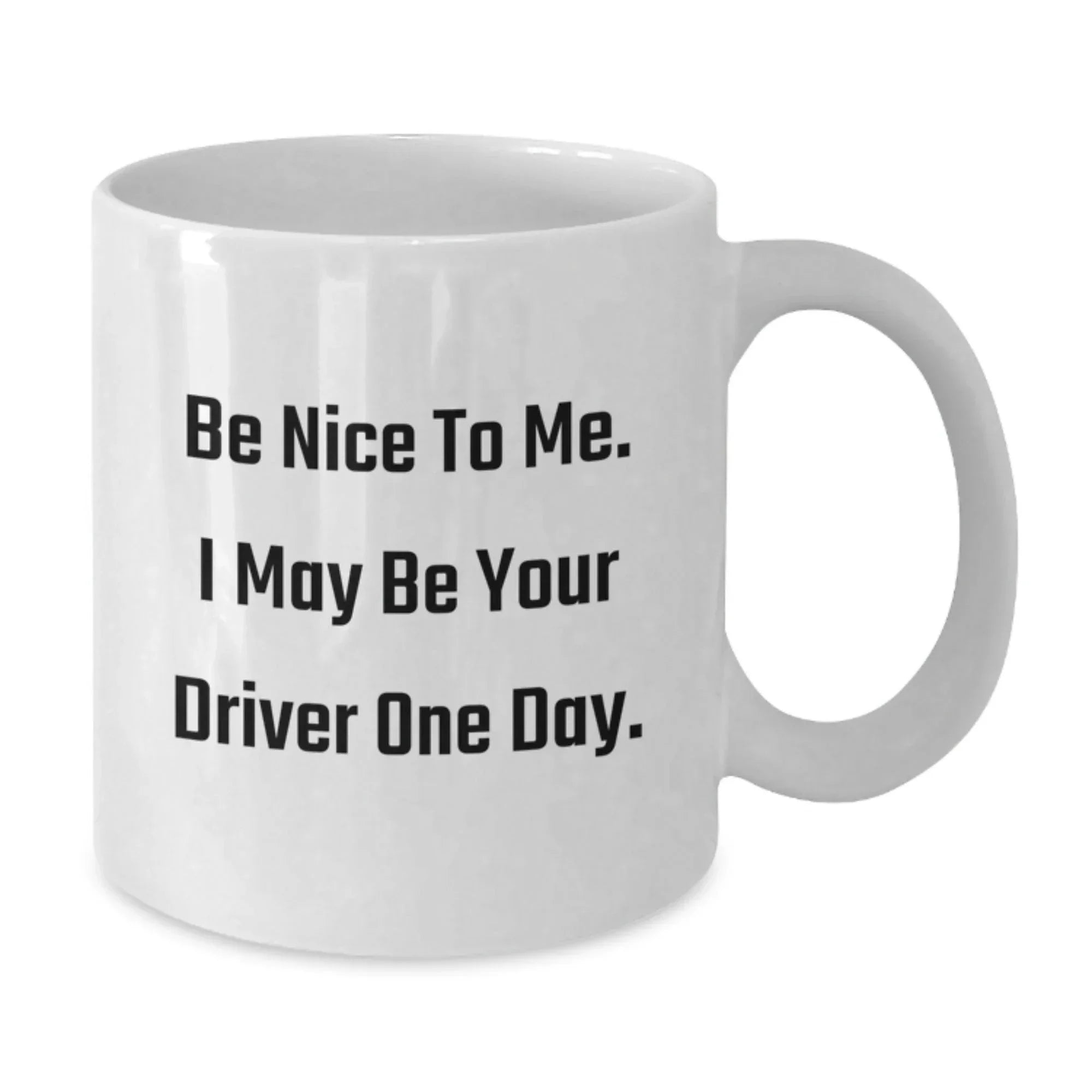 Funny Driver Gifts from Friends - Be Nice To Me. I May Be Your Driver One Day. on Christmas Unique Gifts for Driver
