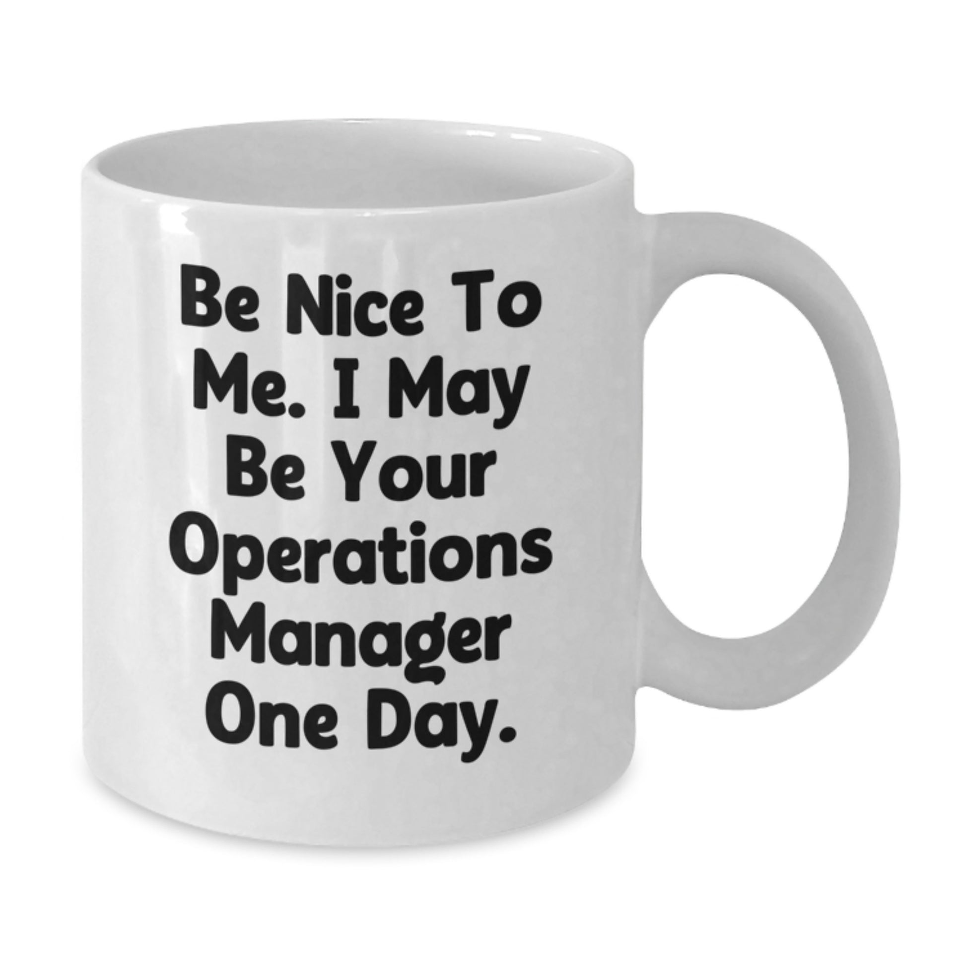 Funny Operations Manager Gifts White Coffee Mug - Be Nice To Me, I May Be Your Ops Manager One Day - Birthday Unique Gift from Friends - Additional