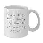 Funny Actor Gifts, Inspirational White Coffee Mugs for Christmas, Gifts from Friends for the Actor in Your Life, 'Dream Big Work Hard' Quote
