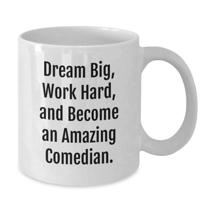 Comedian Gifts, Funny White Coffee Mug, Dream Big, Work Hard, Gifts for Comedian, Gifts from Friends, Birthday Unique - Additional