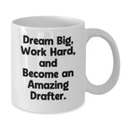 Dream Big Funny Drafter Gifts from Men, White Coffee Mug for Drafter, Christmas Unique Presents