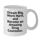Drug Counselor Gifts, Funny Quote Coffee Mug, Gifts from Friends for Amazing Drug Counselor, Dream Big on Their Special Birthday