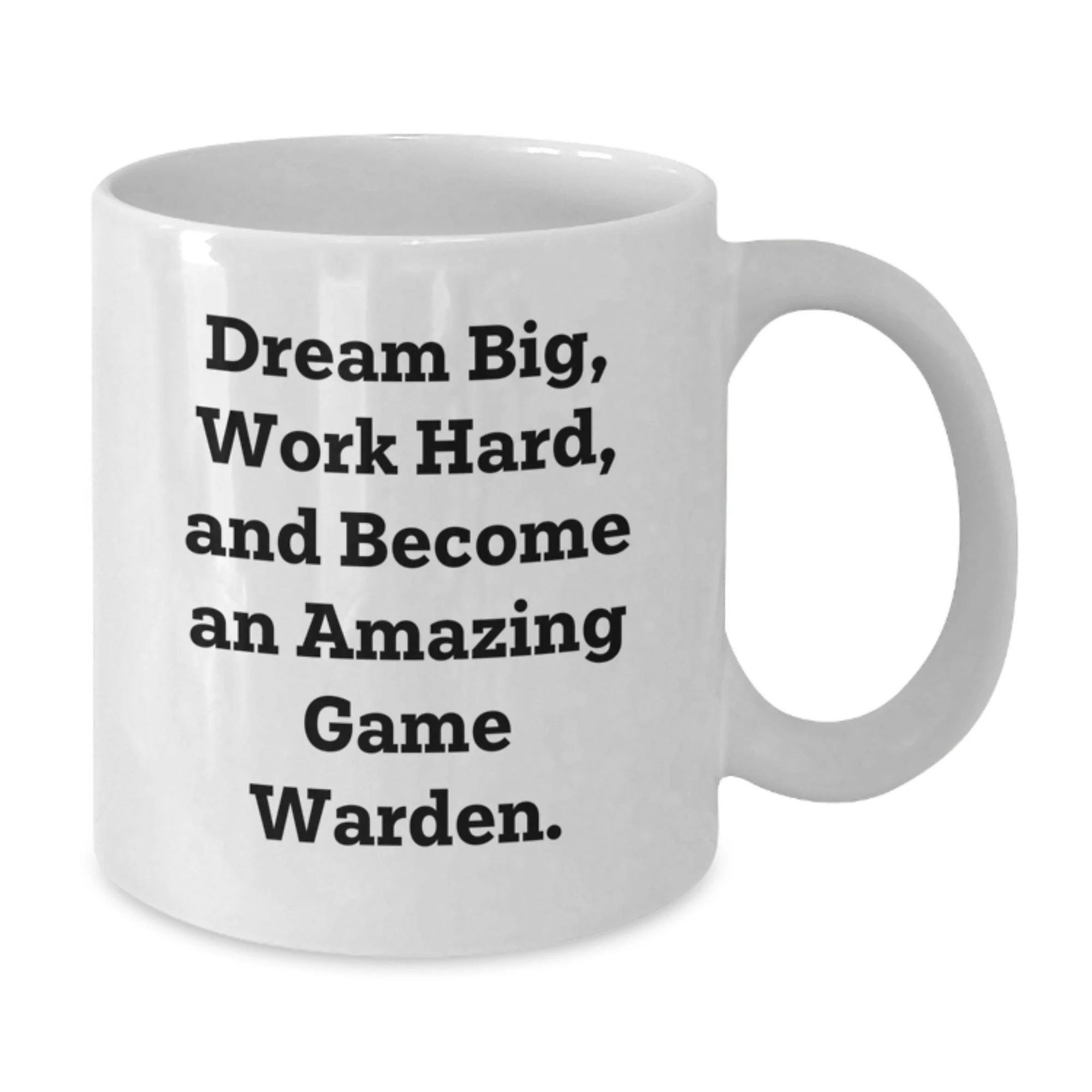 Game Warden Gifts, Funny White Coffee Mug, Dream Big, Work Hard, and Become an Amazing Game Warden, Gifts from Friends, Gifts for Game Wardens, Birthday Unique
