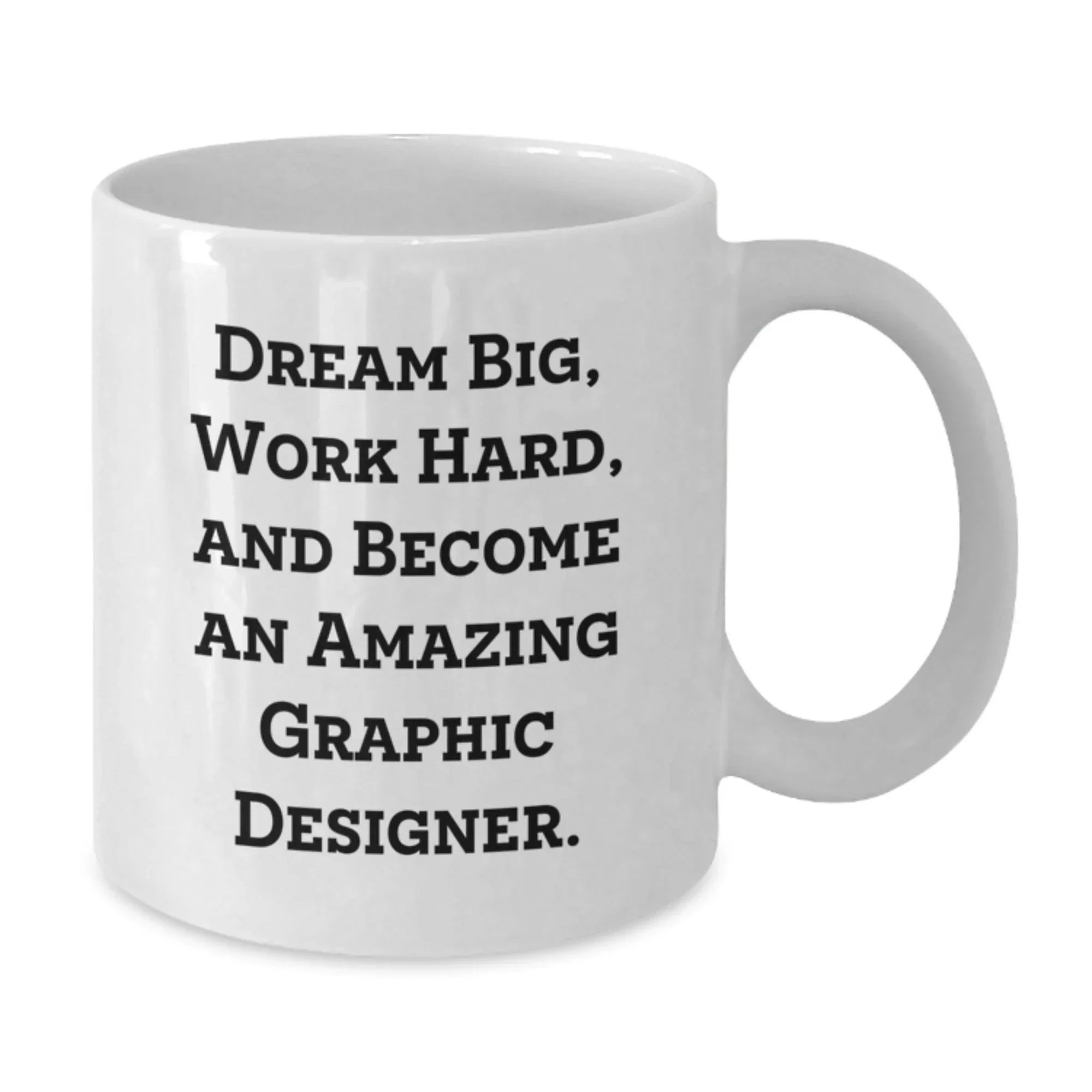 Gifts from Friends for Graphic Designer - Dream Big, Work Hard, Amazing Mugs for Birthday - White Coffee Mug
