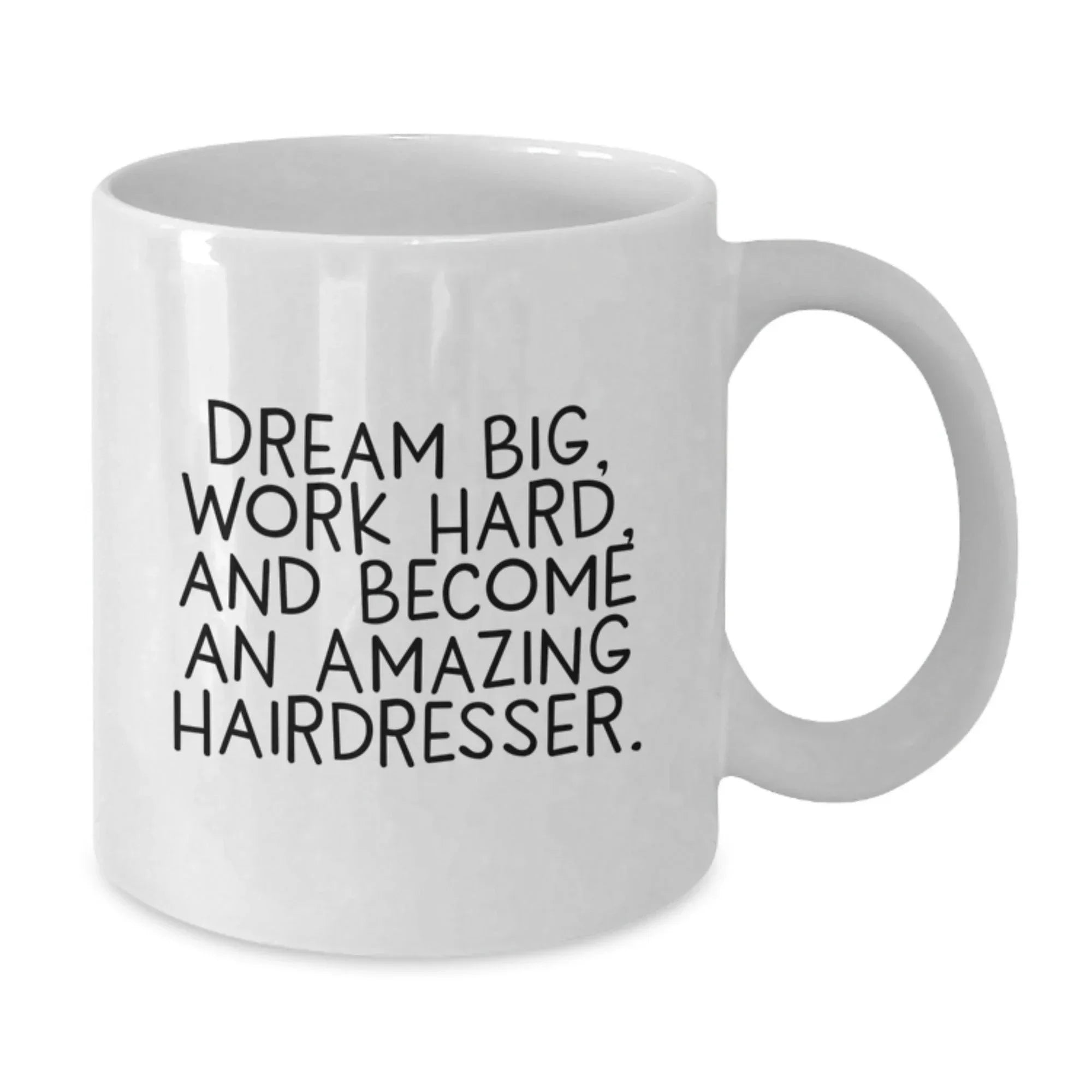 Gifts from Friends for Hairdresser - Inspirational White Coffee Mug, 'Dream Big, Work Hard, And Become An Amazing Hairdresser.' - Birthday Unique Gifts