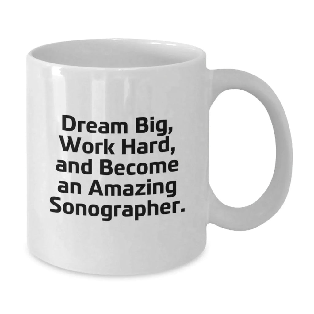 Funny Inspirational Sonographer Gifts from Friends for Christmas Unique White Coffee Mug Dream Big Work Hard