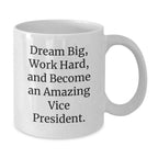 Funny Vice President Gifts for Men, Women, Coworkers from Friends and Family - White Coffee Mug - Dream Big, Work Hard