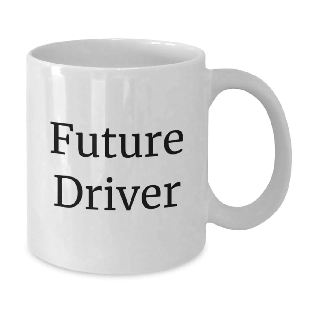 Funny Driver Quote Gifts from Men to Future Driver Friends and Family White Coffee Mug Christmas Unique Presents