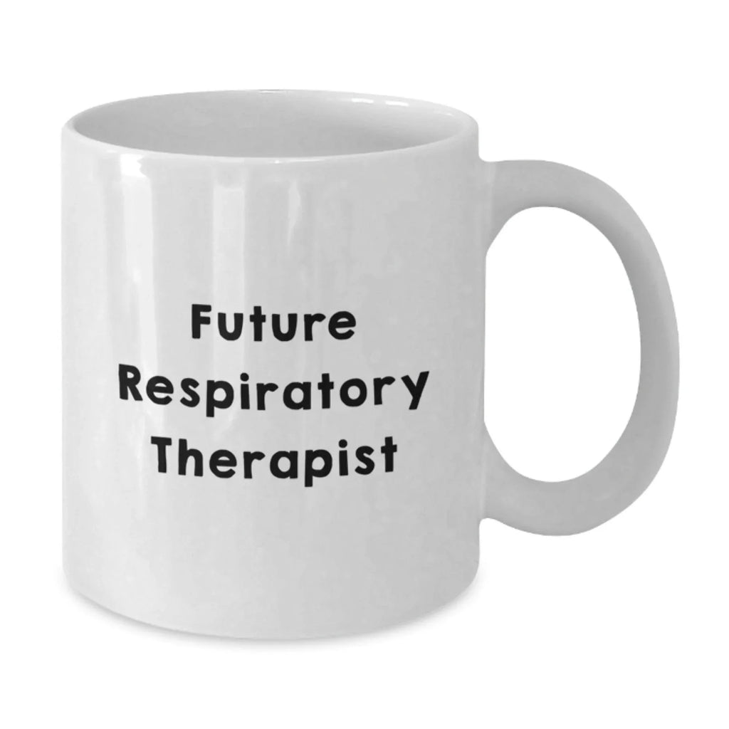 Funny Inspirational Gifts from Friends to Future Respiratory Therapist Christmas Unique Mugs, Funny Quote White Coffee Mug for Respiratory Therapist, Gifts for Respiratory Therapist