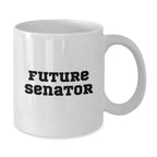 Funny Quote White Coffee Mug for Senator Gifts, Gifts from Friends to Senator, Unique Christmas Unique Gifts for Senator