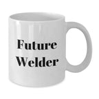 Funny Future Welder Gifts from Men to Friends and Family, White Coffee Mug, Christmas Unique Gifts for Welders, Inspirational Quote