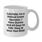 Funny Gifts from Friends for Crane Operator - Caution: I'm A Retired Crane Operator Humor White Coffee Mug, Perfect Christmas Unique Gifts