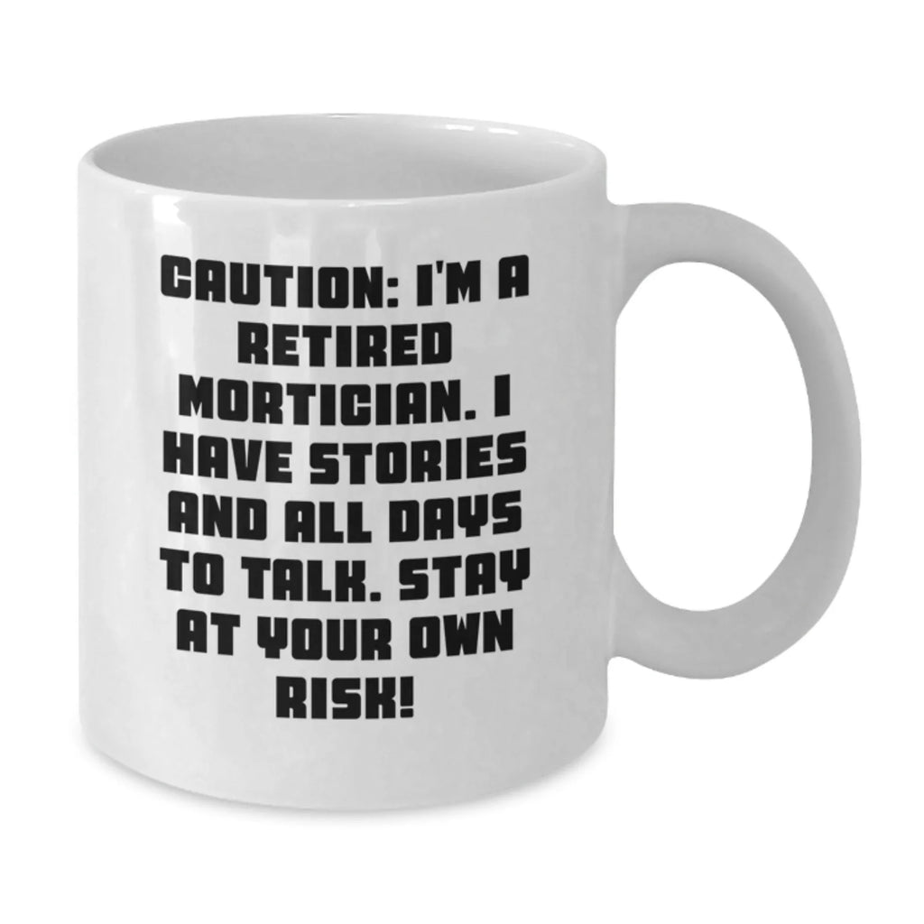 Funny Mortician Gift, White Coffee Mug for Mortician Friends - 'Caution: I'm A Retired Mortician...'