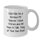 Funny PE Teacher Gifts for Men, Women, and Friends - Caution: I'm A Retired Pe Teacher Mug, White Coffee Mug, Christmas Unique Gifts from Family, Coworkers