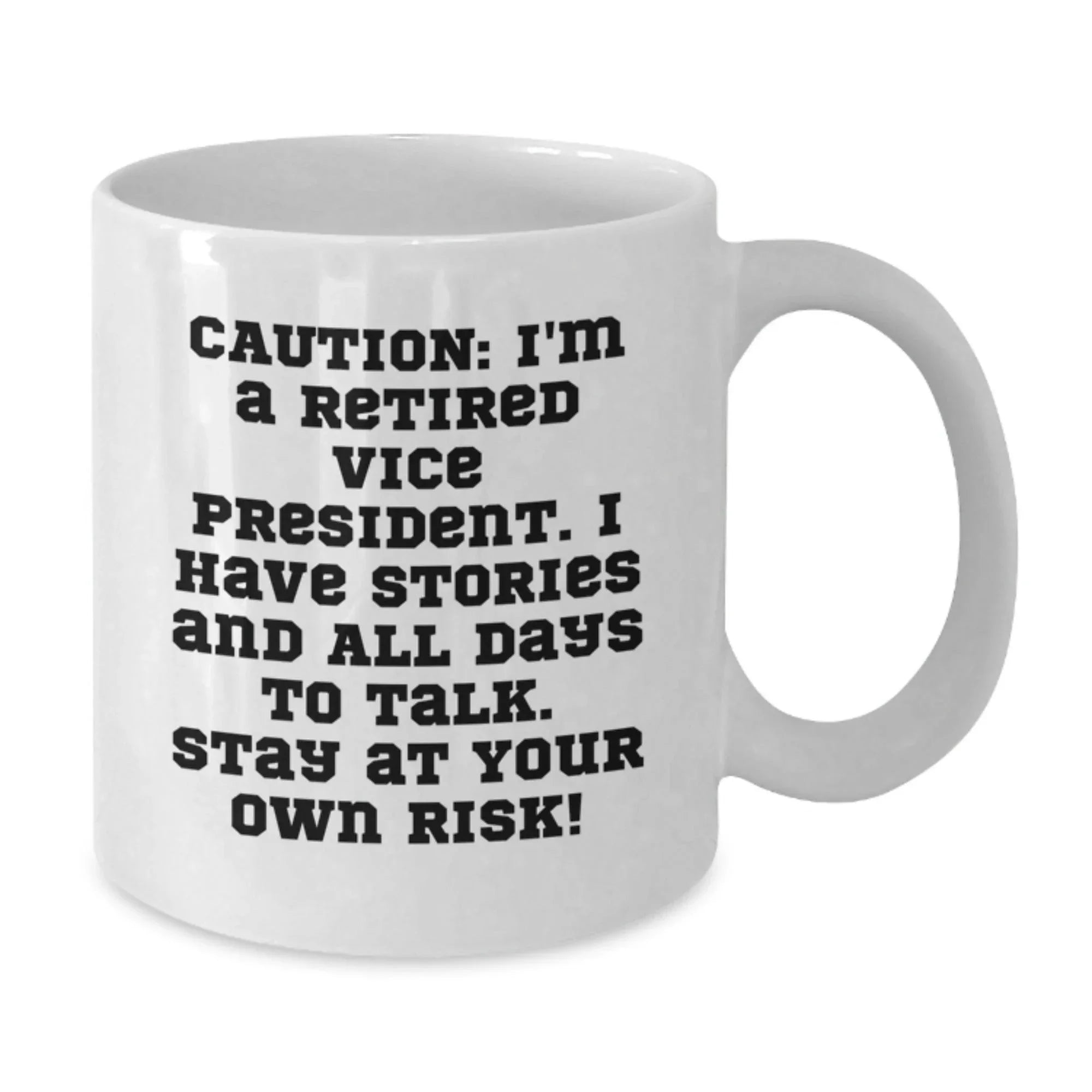 Funny Vice President Gifts, 'Caution: I'm A Retired VP, I Have Stories...' White Coffee Mug for Graduation, Gifts from Friends, Coworkers, or Family