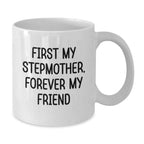 Funny Stepmother Gifts, Christmas Unique Stepmother White Coffee Mug, Stepmother, First My Stepmother, Forever My Friend