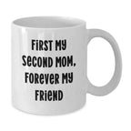 Funny Second Mom Gifts, First My Second Mom, Forever My Friend White Coffee Mug, Unique Christmas Unique Gifts for Second Mom, Gifts from Family, White Ceramic, Microwave Safe