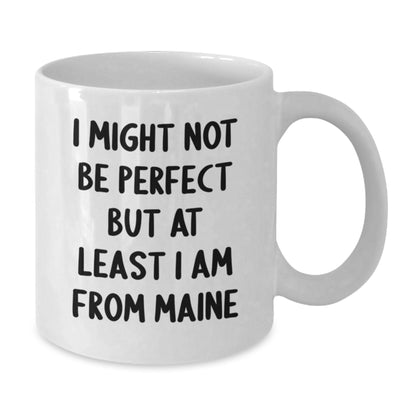 Funny Maine Coffee Mug Gifts from Friends to Family - I Might Not Be Perfect But At Least I Am From Maine, Birthday Unique Gifts for Maine Lovers, White Ceramic Mug - Additional