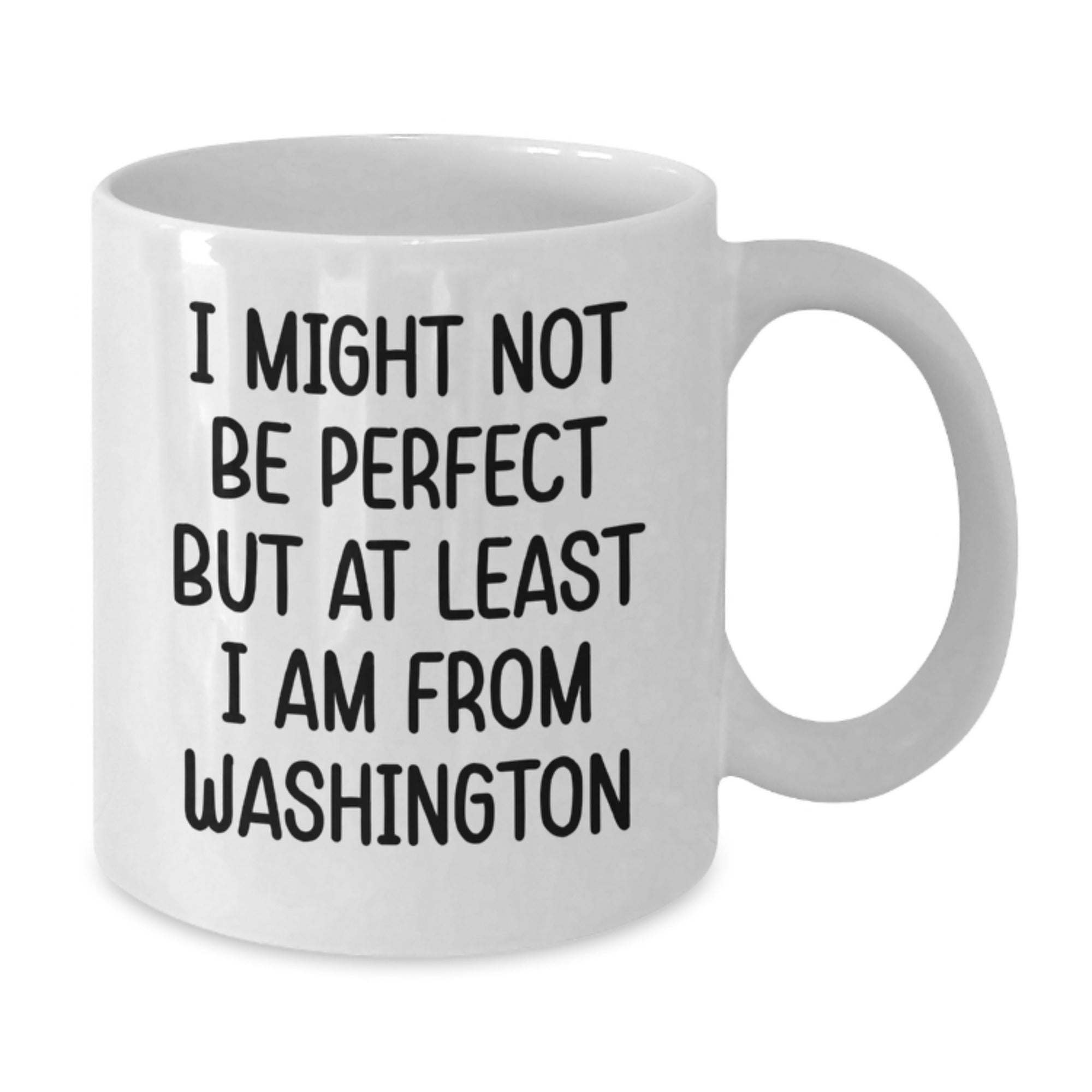 Washington Humor Gifts from Friends and Family, I Might Not Be Perfect But At Least I Am From Washington Funny Quote White Coffee Mug for Birthday Unique Gifts - Additional