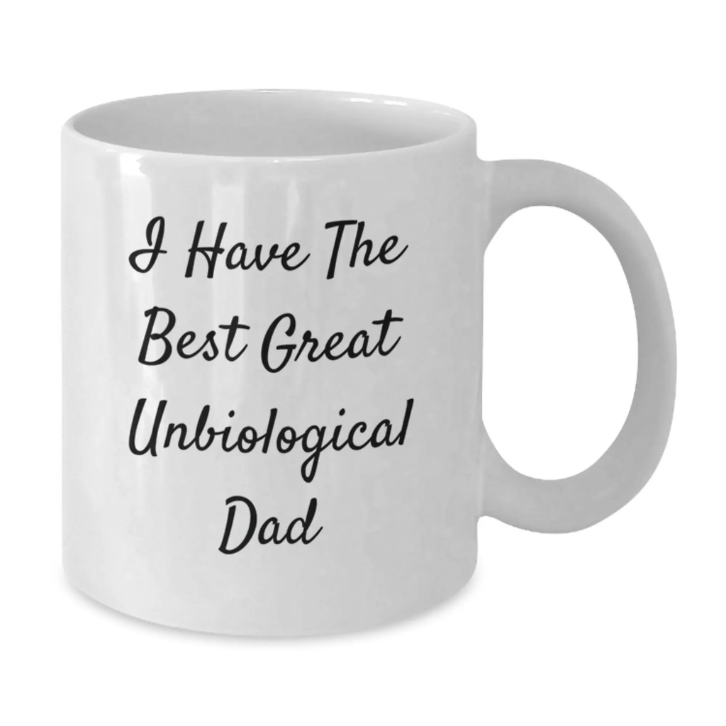 Funny Unbiological Dad Gifts from Men White Coffee Mugs for Graduation - I Have The Best Great Unbiological Dad - Additional