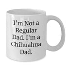 Funny Chihuahua Dog Gifts for Dad - White Coffee Mug - I'm Not A Regular Dad, I'm A Chihuahua Dad Christmas Treats for Men from Family