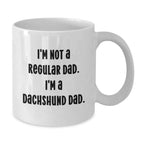 Funny Dachshund Dad Gifts for Men, Women, Friends - I'm Not A Regular Dad. White Coffee Mug for Christmas Unique Presents