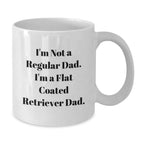 Funny Flat Coated Retriever Dog Gifts for Men - I'm Not A Regular Dad. I'm A Flat Coated Retriever Dad. White Coffee Mug, Christmas Unique Presents
