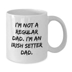 Irish Setter Dog Lover Gifts from Dad for Christmas Unique Presents White Coffee Mug with Funny Quote I'm Not A Regular Dad