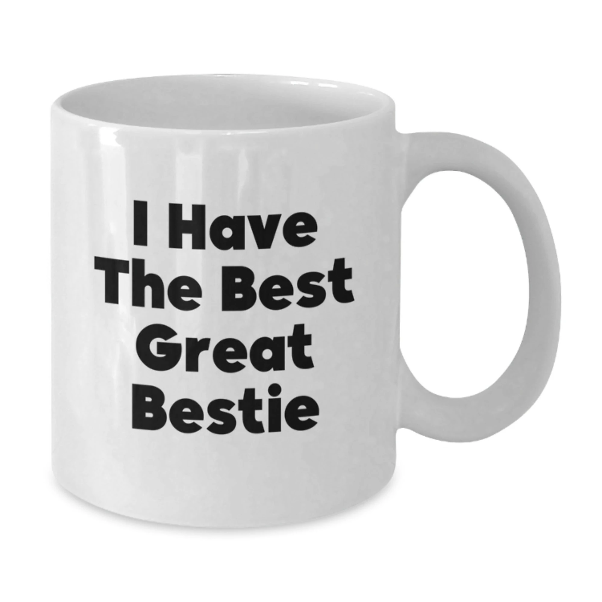 Funny Bestie Gifts from Friends for Bestie - 'I Have The Best Great Bestie' White Coffee Mug, White Ceramic, 11oz or 15oz - Additional