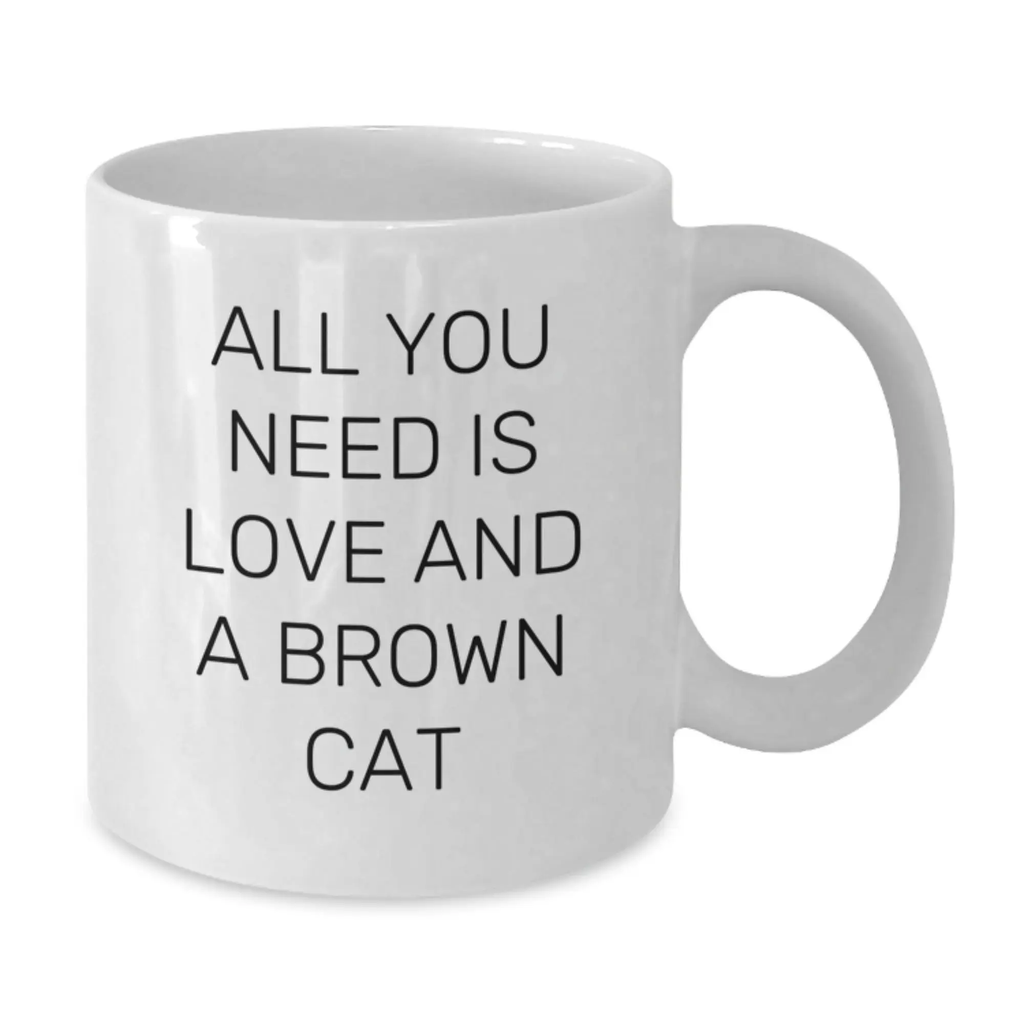 Brown Cat Love Gift from Friends Unique Graduation White Coffee Mug - 'All You Need Is Love And A Brown Cat' - Additional