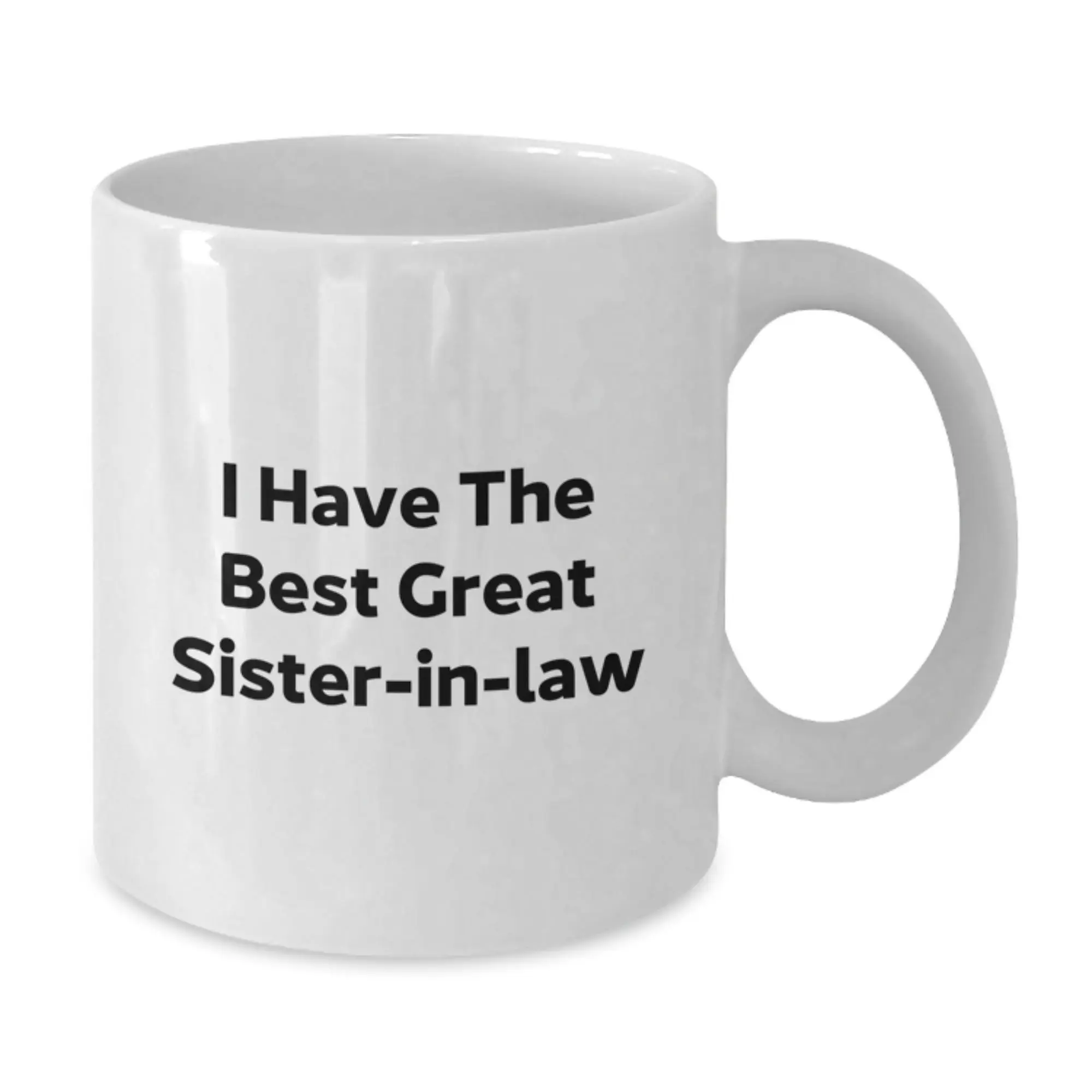 Funny Sister-in-law Gifts from Family, White Coffee Mug for Sister-in-law, 'I Have The Best Great Sister-in-law' Quote, Perfect Unique Father's Day Unique Gift - Additional